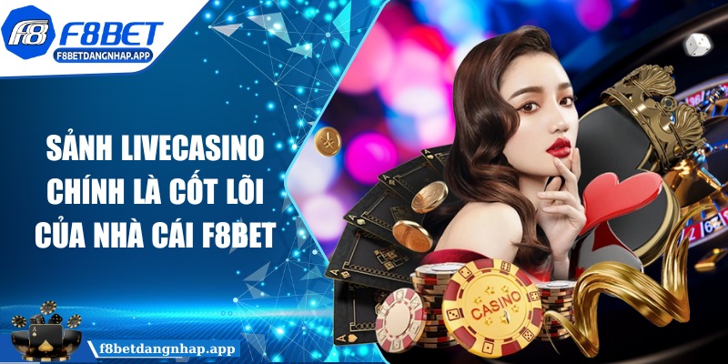 f8bet - Trang Chủ Sảnh Livecasino chính là cốt lõi F8BET