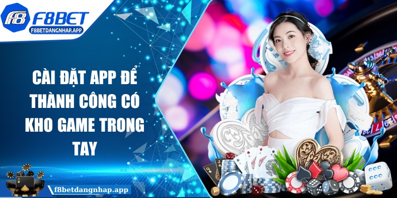 f8bet - Trang Chủ Cài đặt app để thành công có kho game trong tay