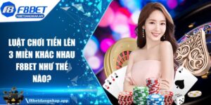 Luật chơi tiến lên 3 miền khác nhau F8bet như thế nào? Luật chơi tiến lên 3 miền khác nhau F8bet như thế nào?